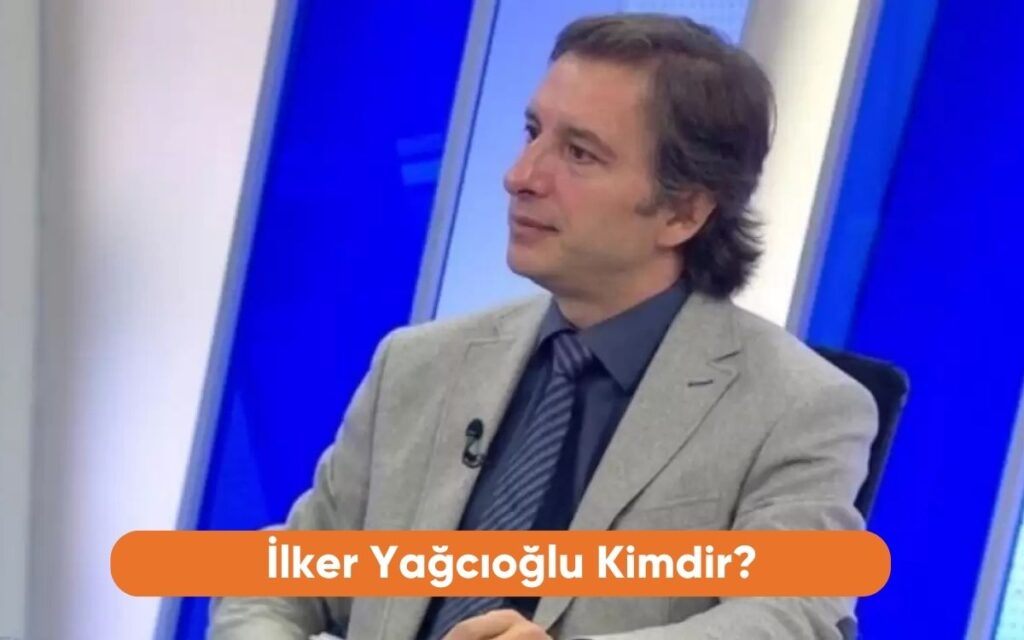 İlker Yağcıoğlu Kimdir - Haber Defteri