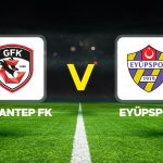 Gaziantep FK – Eyüpspor maçı ne zaman, saat kaçta, hangi kanalda?