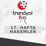Trendyol 1. Lig’de 17. haftanın hakemleri belli oldu