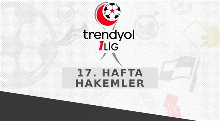 Trendyol 1. Lig’de 17. haftanın hakemleri belli oldu
