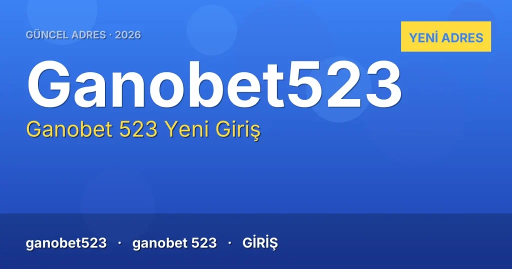 Ganobet 523 güncel adres