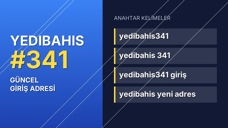 Yedibahis 341 güncel giriş — anahtar kelimeler