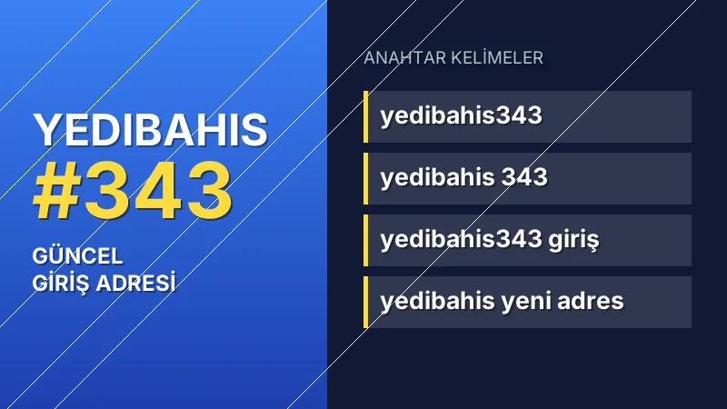 Yedibahis 343 güncel giriş — anahtar kelimeler