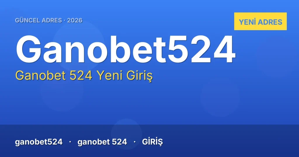 Ganobet 524 güncel adres