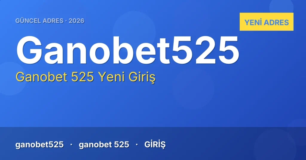 Ganobet 525 güncel adres