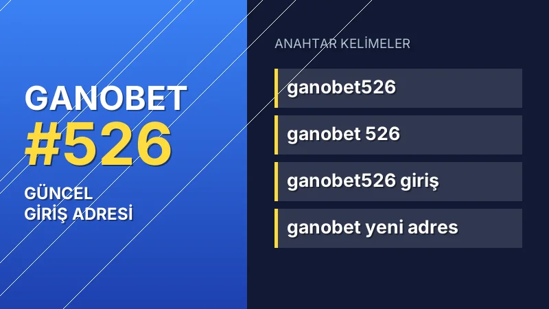 Ganobet 526 güncel giriş — anahtar kelimeler