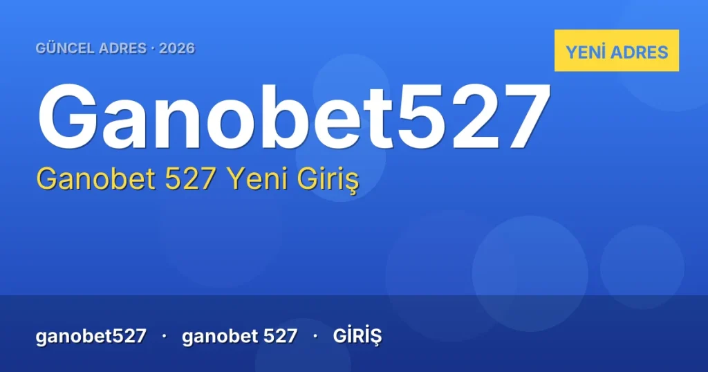 Ganobet 527 güncel adres