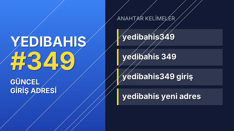 Yedibahis 349 güncel giriş — anahtar kelimeler